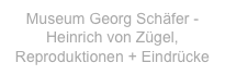 Museum Georg Schäfer - 
Heinrich von Zügel, 
Reproduktionen + Eindrücke