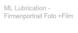 ML Lubrication - Firmenportrait Foto +Film