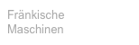 Fränkische
Maschinen