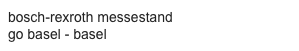 bosch-rexroth messestand
go basel - basel