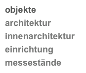 objekte
architektur
innenarchitektur
einrichtung
messestände