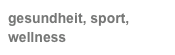 gesundheit, sport, wellness