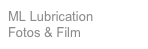 ML Lubrication
Fotos & Film