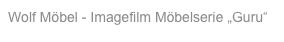 Wolf Möbel - Imagefilm Möbelserie „Guru“